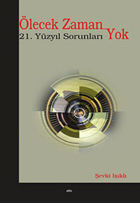 Ölecek Zaman Yok 21. Yüzyıl Sorunları - Elis Yayınları