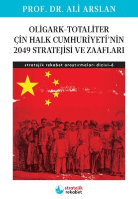 Oligark-Totaliter ÇinHalk Cumhuriyeti’nin 2049 Stratejisi ve Zaafları- Stratejik Rekabet Araştırma 6 - Stratejik Rekabet Yayınları