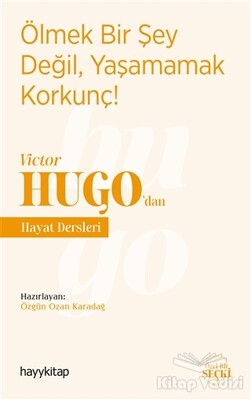 Ölmek Bir Şey Değil, Yaşamamak Korkunç! - Victor Hugo’dan Hayat Dersleri - Hayy Kitap