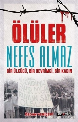 Ölüler Nefes Almaz - Bir Ülkücü Bir Devrimci Bir Kadın - Kripto Basın Yayın