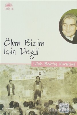 Ölüm Bizim İçin Değil - İletişim Yayınları