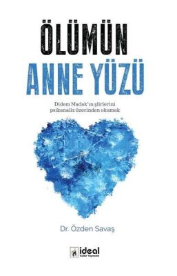 Ölümün Anne Yüzü - Didem Madak’ın Şiirlerini Psikanaliz Üzerinden Okumak - 1