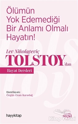 Ölümün Yok Edemediği Bir Anlamı Olmalı Hayatın! - Lev Nikolayeviç Tolstoy’dan Hayat Dersleri - Hayy Kitap