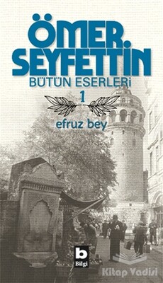 Ömer Seyfettin Bütün Eserleri 1 - Efruz Bey - Bilgi Yayınevi