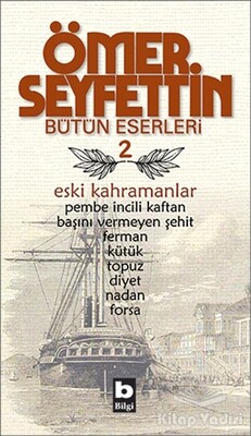 Ömer Seyfettin Bütün Eserleri 2 - Eski Kahramanlar - Bilgi Yayınevi