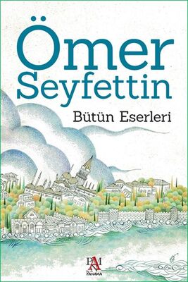 Ömer Seyfettin - Bütün Eserleri - 1