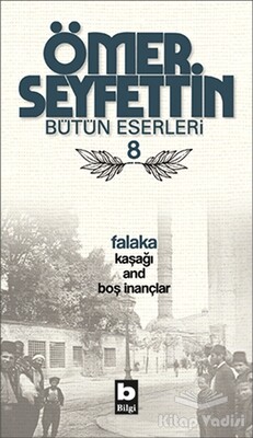 Ömer Seyfettin Bütün Eserleri 8 - Falaka - Bilgi Yayınevi