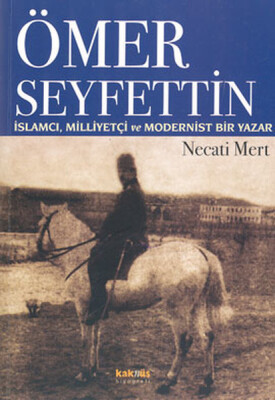 Ömer Seyfettin: İslamcı, Milliyetçi ve Modernist Bir Yazar - Kaknüs Yayınları