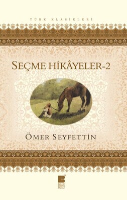 Ömer Seyfettin Seçme Hikayeler 2 - Bilge Kültür Sanat