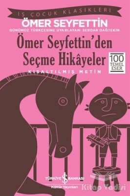 Ömer Seyfettin’den Seçme Hikayeler (Kısaltılmış Metin) - İş Bankası Kültür Yayınları