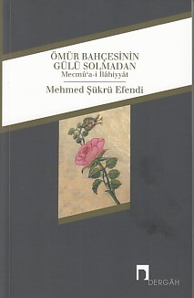 Ömür Bahçesinin Gülü Solmadan - Dergah Yayınları