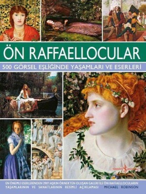 Ön Raffaellocular - 500 Görsel Eşliğinde Yaşamları ve Eserleri - İş Bankası Kültür Yayınları
