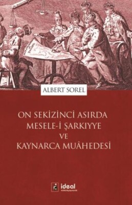 On Sekizinci Asırda Mesele-i Şarkıyye ve Kaynarca Muahedesi - İdeal Kültür Yayıncılık