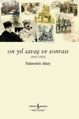 On Yıl Savaş ve Sonrası (1912 - 1922) - İş Bankası Kültür Yayınları