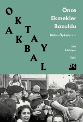 Önce Ekmekler Bozuldu - Bütün Öyküleri 1 - Doğan Kitap