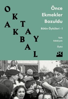 Önce Ekmekler Bozuldu - Bütün Öyküleri 1 - 1