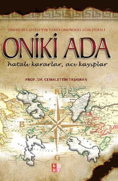 Babıali Kültür Yayıncılığı - Oniki Ada - Ürkek Bir Siyasetin Tarih Önündeki Ağır Vebali