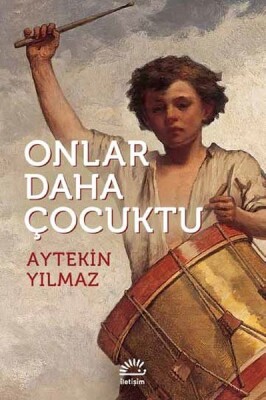 Onlar Daha Çocuktu - İletişim Yayınları