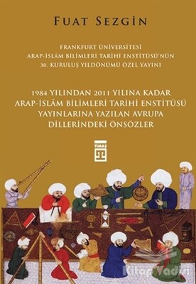 Önsözler - Frankfurt Üniversitesi Arap-İslam Bilimleri Tarihi Enstitüsü Özel Yayını - Timaş Yayınları
