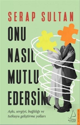 Onu Nasıl Mutlu Edersin - Destek Yayınları