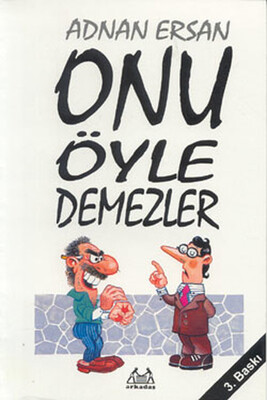 Onu Öyle Demezler - Arkadaş Yayınları