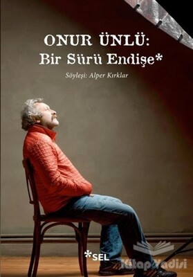 Onur Ünlü: Bir Sürü Endişe - Sel Yayınları