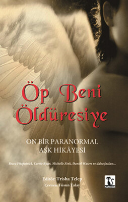 Öp Beni Öldüresiye On Bir Paranormal Aşk Hikayesi - Kara Kedi Yayınları