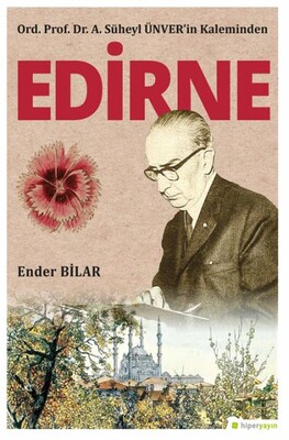 Ord. Prof. Dr. A. Süheyl Ünver’in Kaleminden Edirne - Hiperlink Yayınları