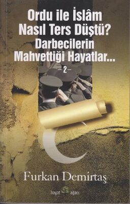 Ordu İle İslam Nasıl Ters Düştü-2 ? Darbecilerin Mahvettiği Hayatlar - 1