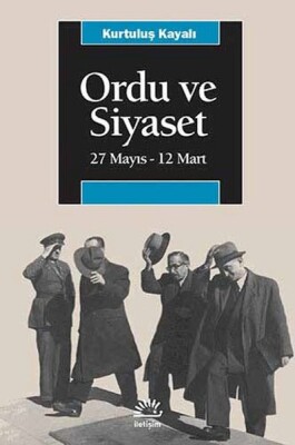 Ordu Ve Siyaset 27 Mayıs-12 Mart - İletişim Yayınları