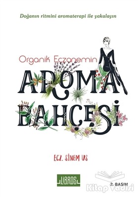 Organik Eczanemin Aroma Kokulu Bahçesi - Libros Yayıncılık