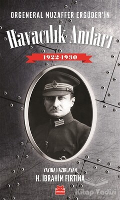 Orgeneral Muzaffer Ergüder'in Havacılık Anıları 1922 - 1930 - Kırmızı Kedi Yayınevi