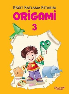 Origami 3 - Kağıt Katlama Kitabım - Yumurcak Yayınları