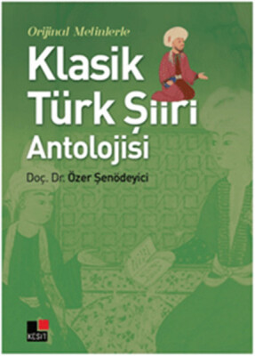 Orjinal Metinlerle Klasik Türk Şiiri Antolojisi - Kesit Yayınları