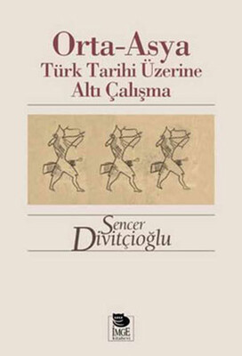 Orta-Asya Türk Tarihi Üzerine Altı Çalışma - İmge Kitabevi Yayınları
