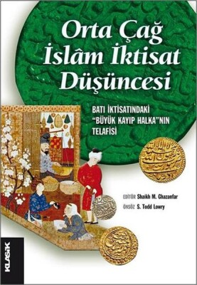 Orta Çağ İslam İktisat Düşüncesi Batı İktisatındaki “Büyük Kayıp Halka”nın Telafisi - Klasik Yayınları