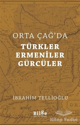 Orta Çağ'da Türkler Ermeniler Gürcüler - Bilge Kültür Sanat