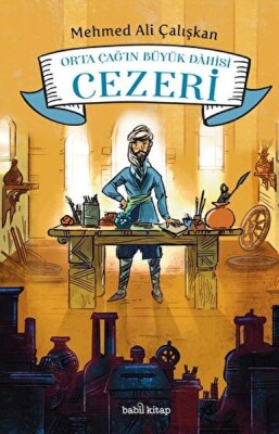 Orta Çağ'ın Büyük Dahisi Cezeri - Babil Kitap