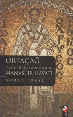 Ortaçağ Doğu Hristiyanlığında Manastır Hayatı - IQ Kültür Sanat Yayıncılık