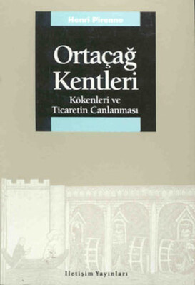 Ortaçağ Kentleri: Kökenleri ve Ticaretin Canlanması - İletişim Yayınları