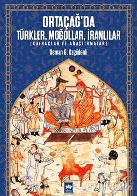 Ortaçağ’da Türkler, Moğollar, İranlılar - Ötüken Neşriyat