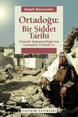 Ortadoğu Bir Şiddet Tarihi Osmanlı İmparatorluğu'nun Sonundan El Kaide'ye - İletişim Yayınları