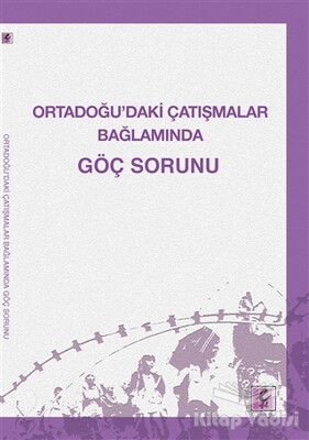 Ortadoğu’daki Çatışmalar Bağlamında Göç Sorunu - Efil Yayınevi