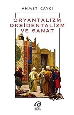 Oryantalizm, Oksidentalizm ve Sanat - İnsan Yayınları