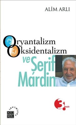 Oryantalizm Oksidentalizm ve Şerif Mardin - Küre Yayınları