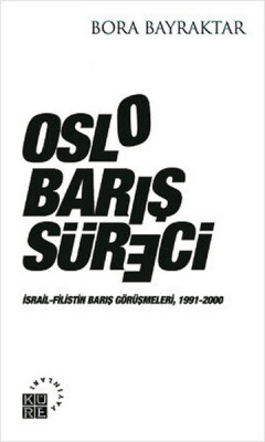 Oslo Barış Süreci İsrail-Filistin Barış Görüşmeleri, 1991-2000 - Küre Yayınları