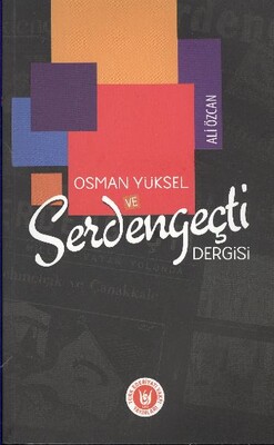 Osman Yüksel ve Serdengeçti Dergisi - Türk Edebiyatı Vakfı Yayınları