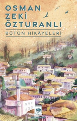 Osman Zeki Özturanlı Bütün Hikayeler - Ötüken Neşriyat