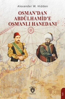 Osman’dan Abdülhamid’e Osmanlı Hanedanı - Dorlion Yayınları