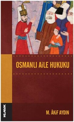 Osmanlı Aile Hukuku - Klasik Yayınları